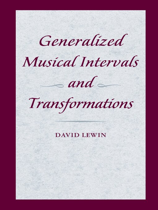 Title details for Generalized Musical Intervals and Transformations by David Lewin - Wait list